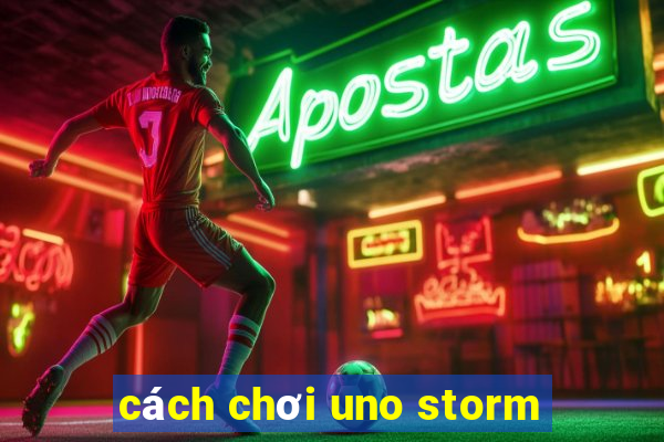 cách chơi uno storm