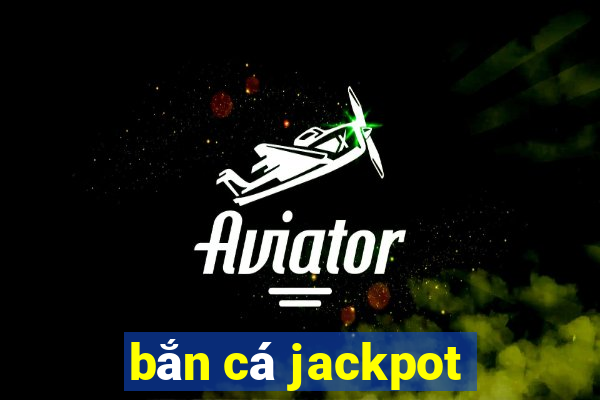 bắn cá jackpot