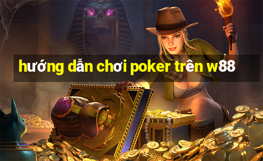 hướng dẫn chơi poker trên w88