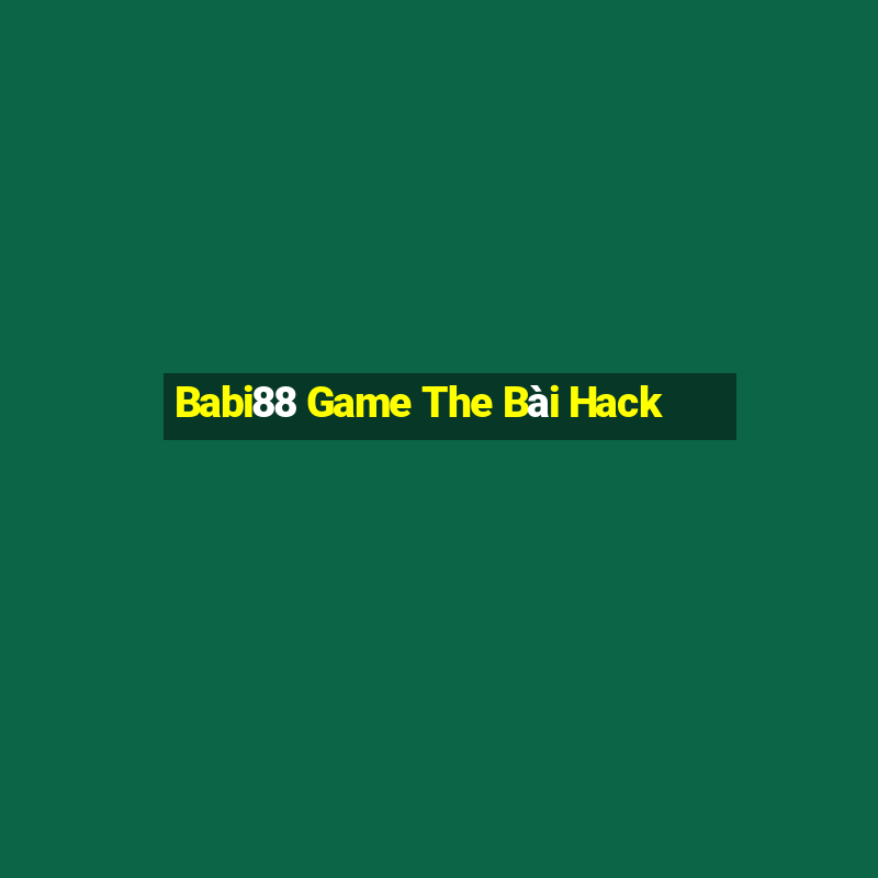 Babi88 Game The Bài Hack