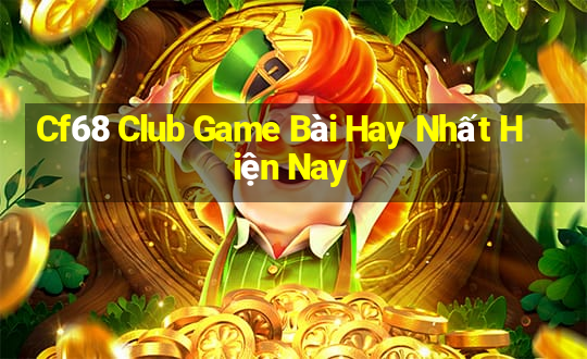 Cf68 Club Game Bài Hay Nhất Hiện Nay