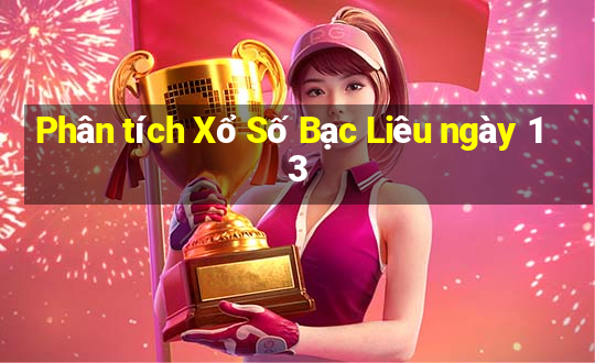 Phân tích Xổ Số Bạc Liêu ngày 13