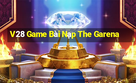 V28 Game Bài Nạp The Garena