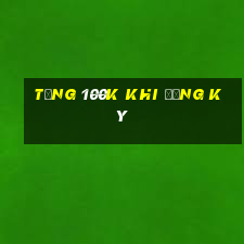 tặng 100k khi đăng ký