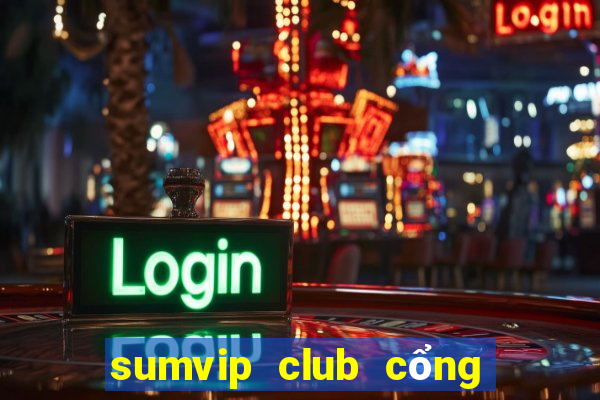 sumvip club cổng game quốc tế apk