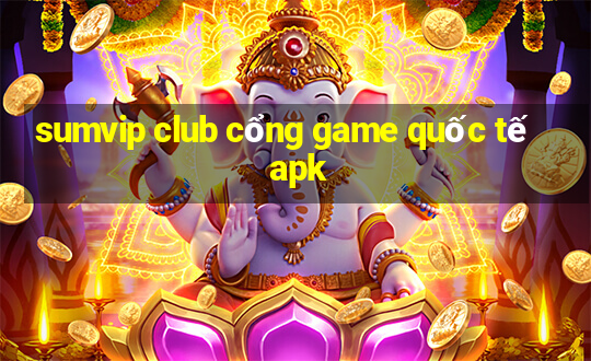 sumvip club cổng game quốc tế apk