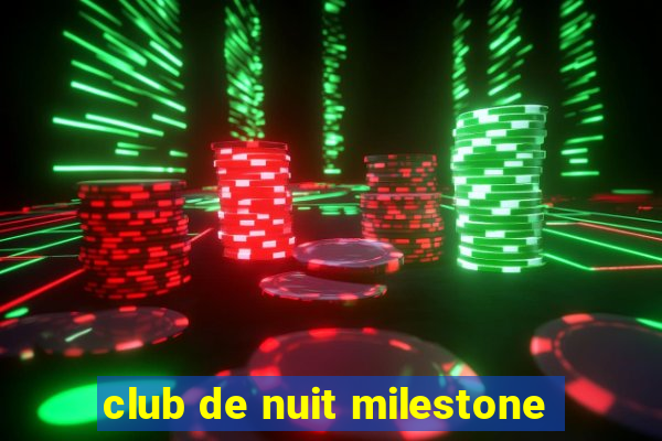 club de nuit milestone