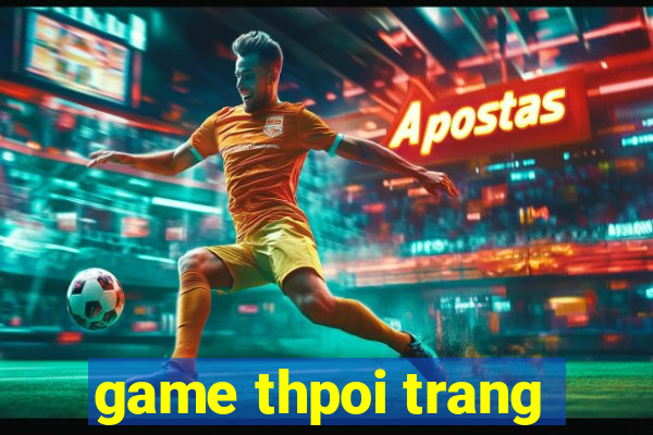 game thpoi trang