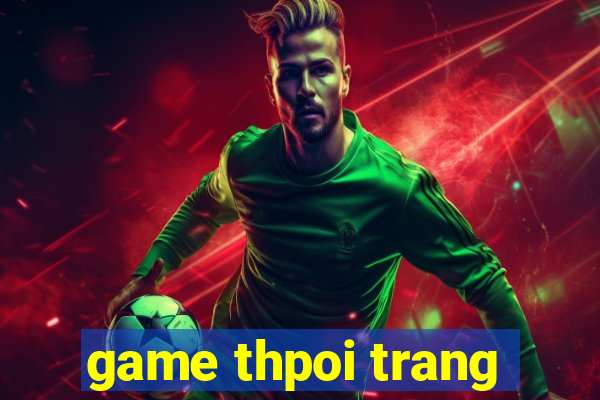 game thpoi trang