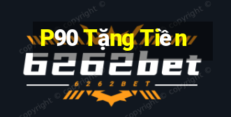 P90 Tặng Tiền