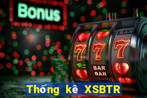 Thống kê XSBTR ngày 27