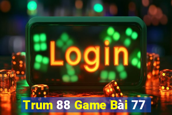 Trum 88 Game Bài 77