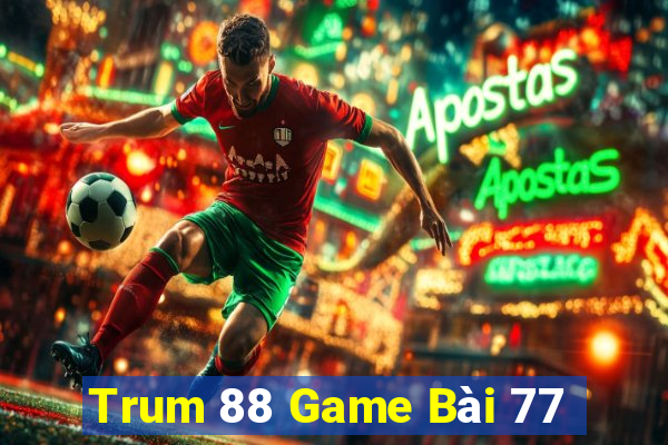 Trum 88 Game Bài 77