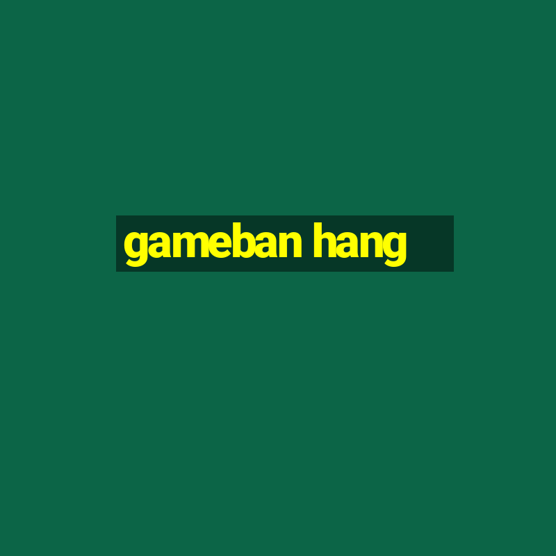 gameban hang