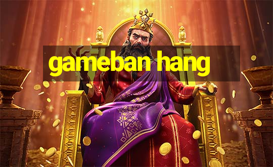 gameban hang