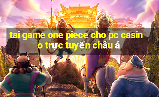 tai game one piece cho pc casino trực tuyến châu á