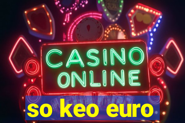 so keo euro