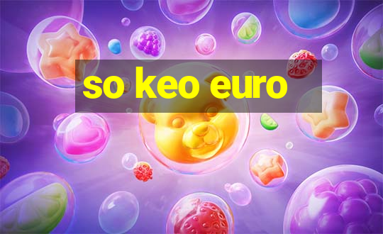 so keo euro