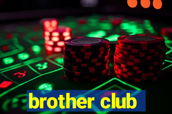 brother club