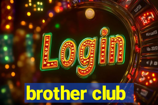 brother club