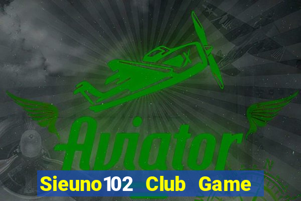 Sieuno102 Club Game Bài Mèo Nổ