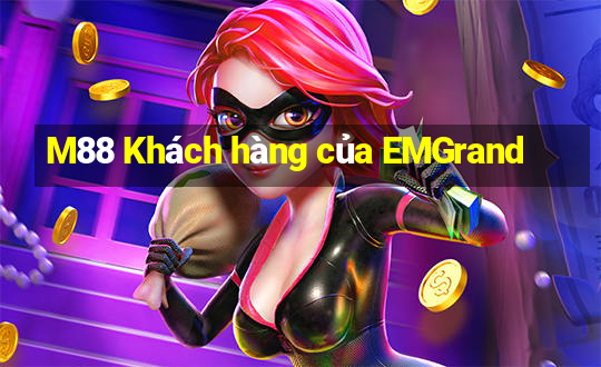 M88 Khách hàng của EMGrand