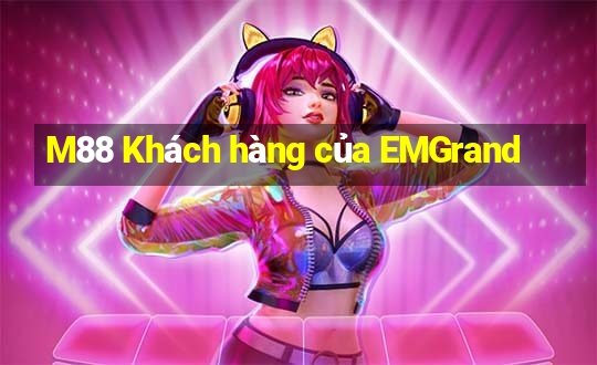 M88 Khách hàng của EMGrand