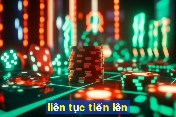 liên tục tiến lên