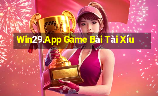 Win29.App Game Bài Tài Xỉu