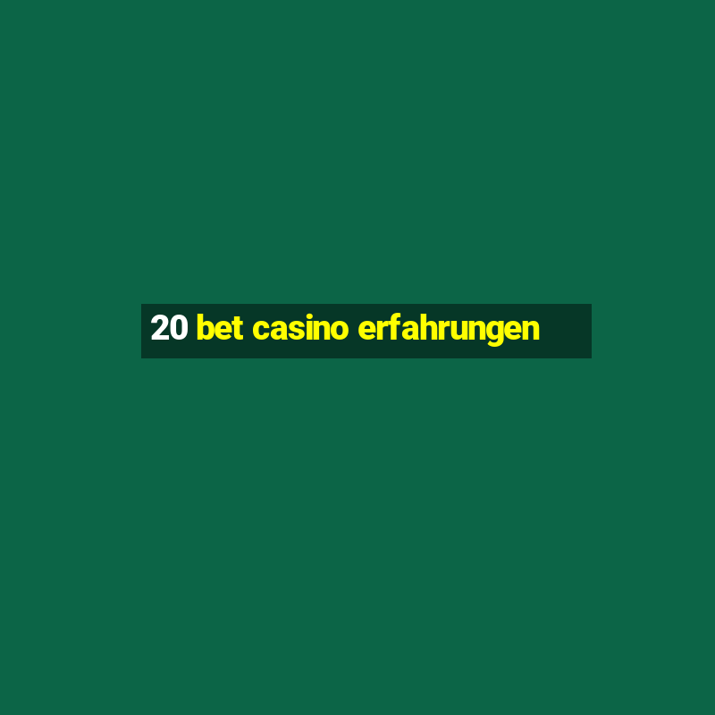 20 bet casino erfahrungen