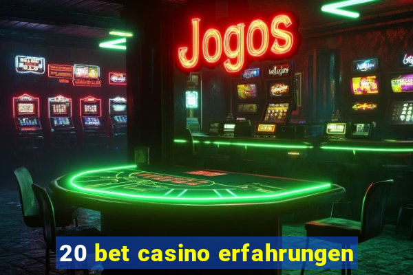 20 bet casino erfahrungen