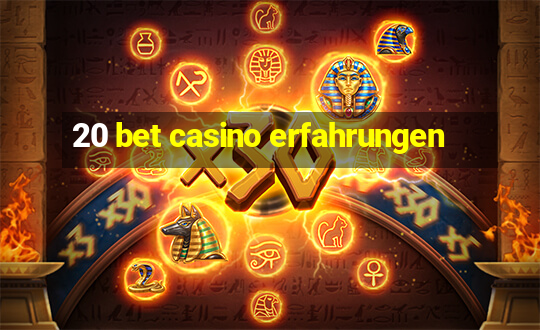 20 bet casino erfahrungen