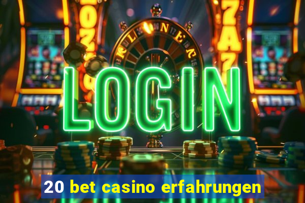 20 bet casino erfahrungen