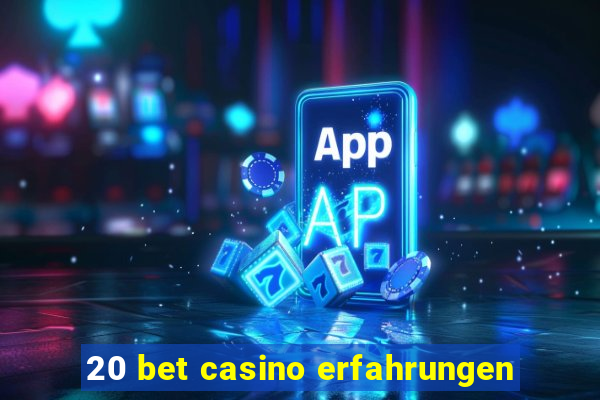 20 bet casino erfahrungen