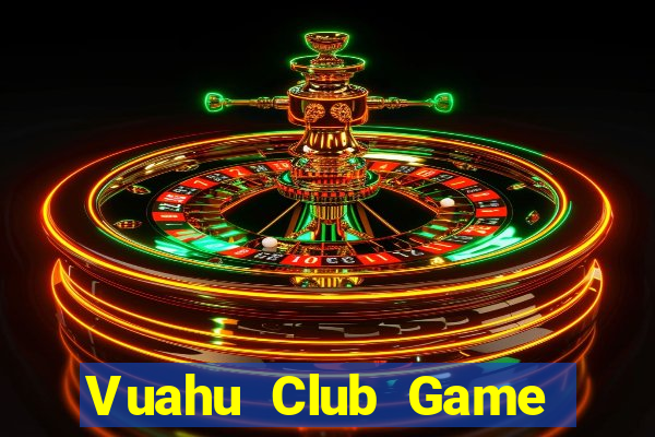 Vuahu Club Game Bài Online Miễn Phí