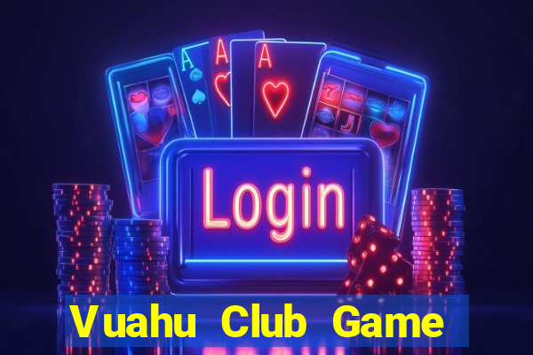 Vuahu Club Game Bài Online Miễn Phí