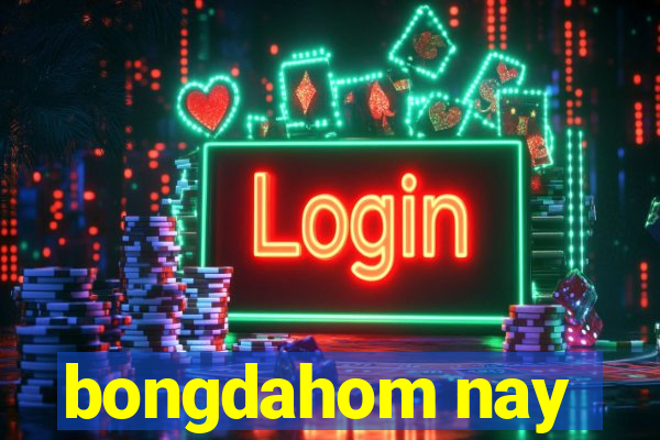 bongdahom nay