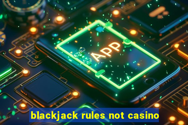 blackjack rules not casino