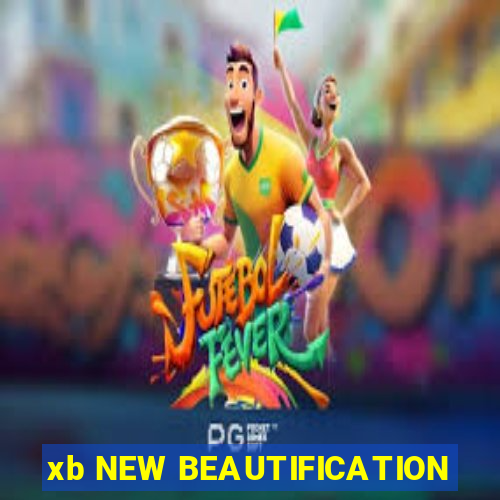 xb NEW BEAUTIFICATION