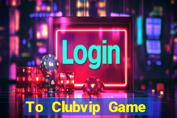 To Clubvip Game Bài Mèo Nổ