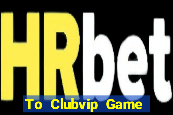 To Clubvip Game Bài Mèo Nổ