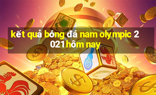 kết quả bóng đá nam olympic 2021 hôm nay