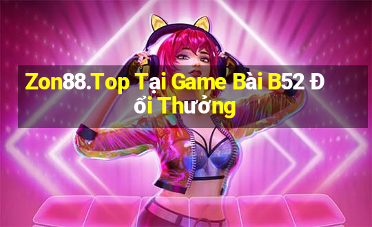 Zon88.Top Tại Game Bài B52 Đổi Thưởng