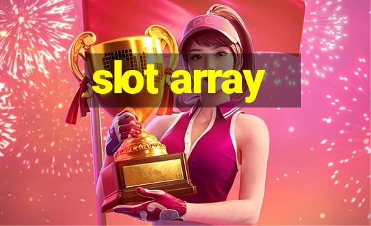 slot array