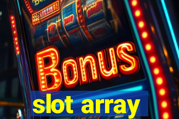 slot array