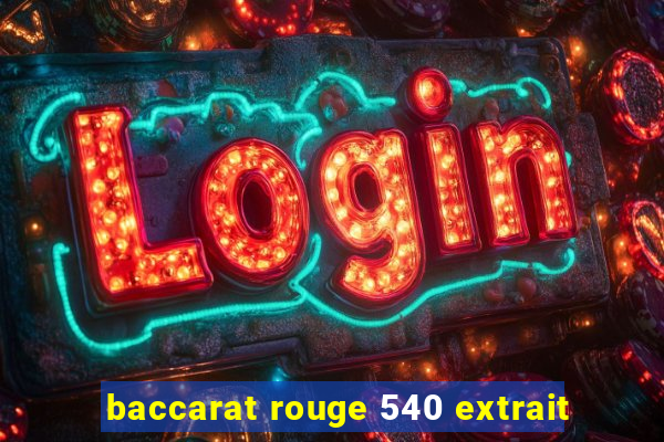 baccarat rouge 540 extrait