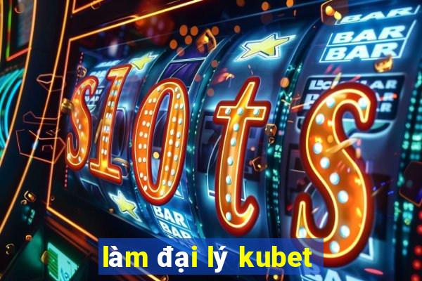 làm đại lý kubet