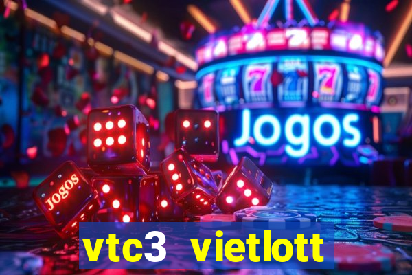 vtc3 vietlott trực tiếp