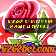 kết quả xổ số tây ninh ngày 18 tháng 2