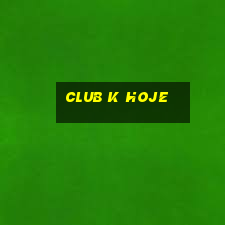 club k hoje